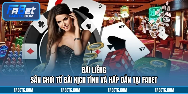 Bài Liêng - Sân Chơi Tố Bài Kịch Tính Và Hấp Dẫn Tại FABET