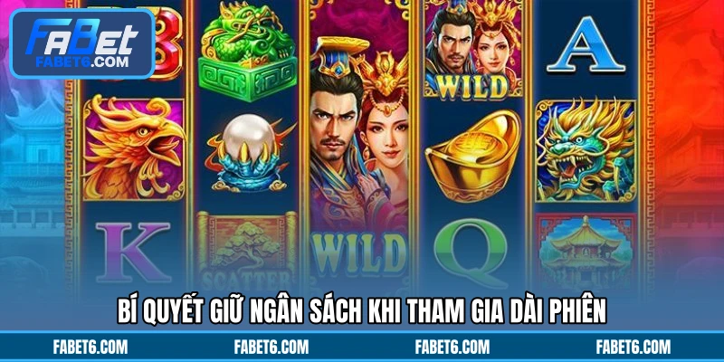 Bí quyết giữ ngân sách khi tham gia dài phiên