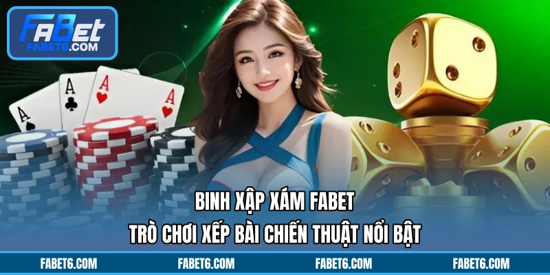 Binh Xập Xám FABET - Trò Chơi Xếp Bài Chiến Thuật Nổi Bật