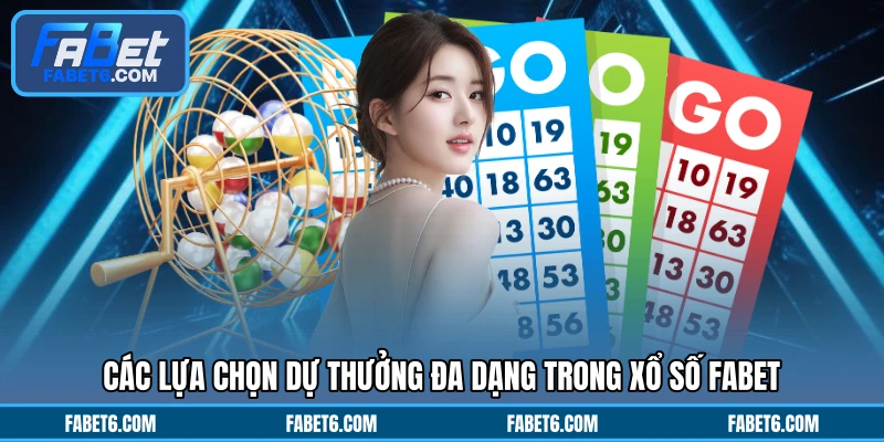 Các lựa chọn dự thưởng đa dạng trong xổ số FABET