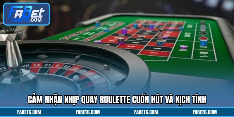 Cảm nhận nhịp quay roulette cuốn hút và kịch tính
