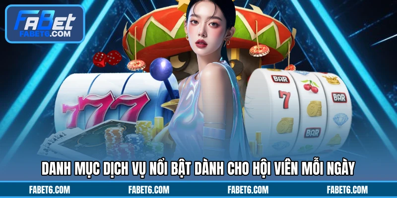 Danh mục dịch vụ nổi bật dành cho hội viên mỗi ngày