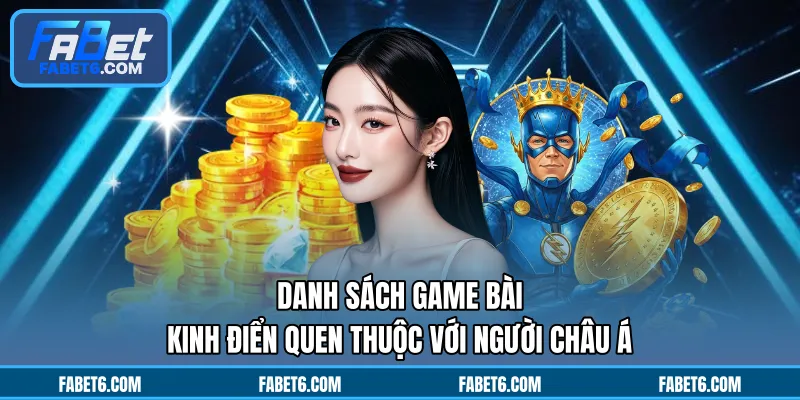 Danh sách game bài kinh điển quen thuộc với người châu Á