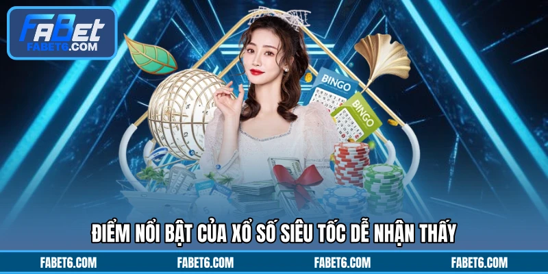 Điểm nổi bật của xổ số siêu tốc dễ nhận thấy