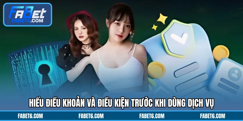 Hiểu điều khoản và điều kiện trước khi dùng dịch vụ
