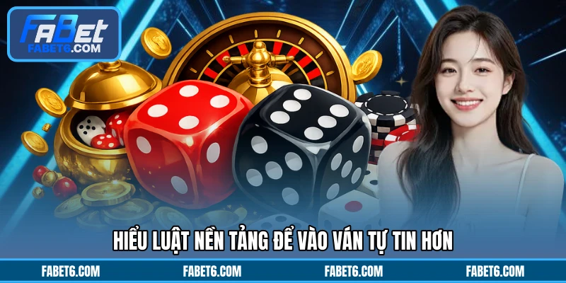 Hiểu luật nền tảng để vào ván tự tin hơn