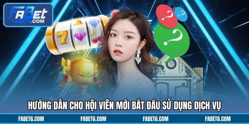 Hướng dẫn cho hội viên mới bắt đầu sử dụng dịch vụ