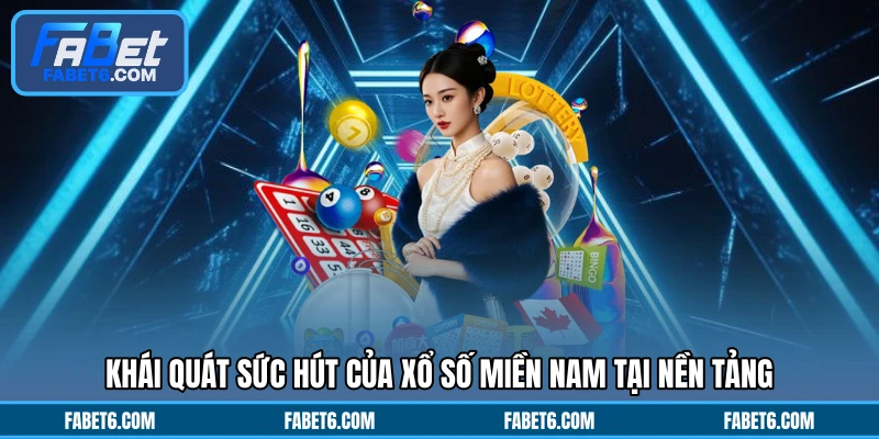 Khái quát sức hút của xổ số miền Nam tại nền tảng