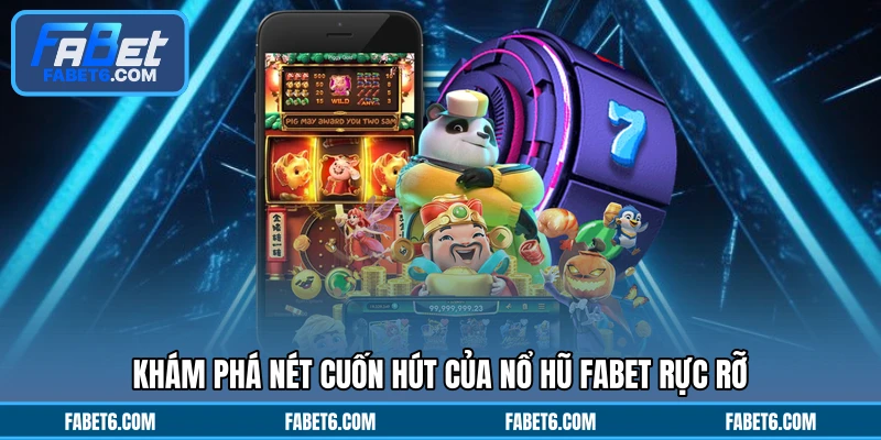 Khám phá nét cuốn hút của nổ hũ FABET rực rỡ