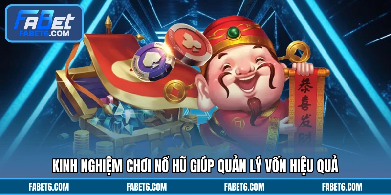 Kinh nghiệm chơi nổ hũ giúp quản lý vốn hiệu quả