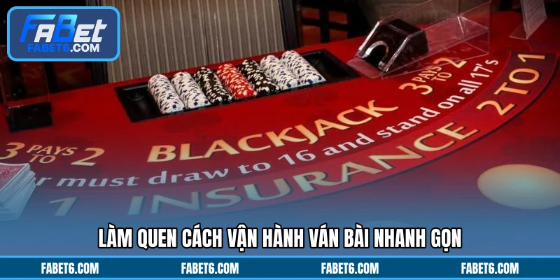 Làm quen cách vận hành ván bài nhanh gọn