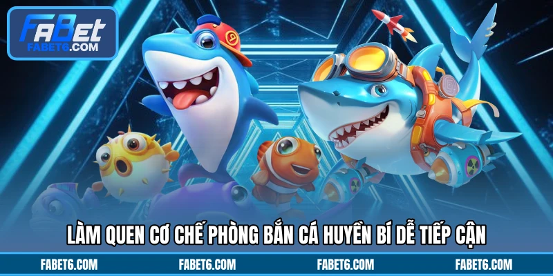 Làm quen cơ chế phòng bắn cá huyền bí dễ tiếp cận