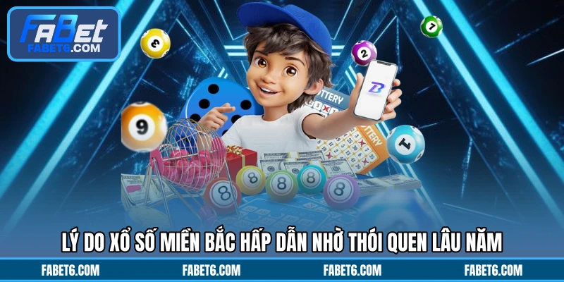 Lý do xổ số miền Bắc hấp dẫn nhờ thói quen lâu năm