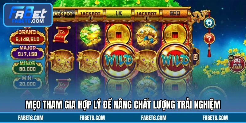 Mẹo tham gia hợp lý để nâng chất lượng trải nghiệm