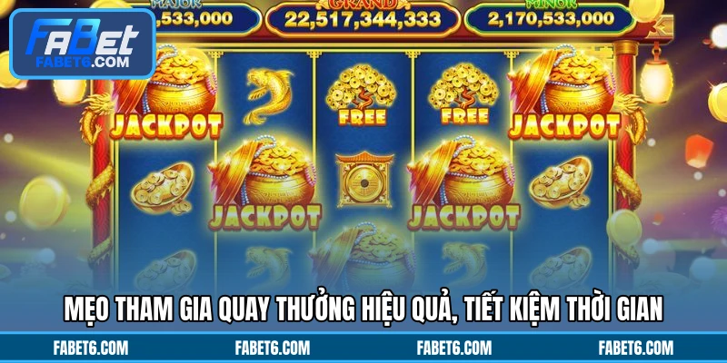 Mẹo tham gia quay thưởng hiệu quả, tiết kiệm thời gian