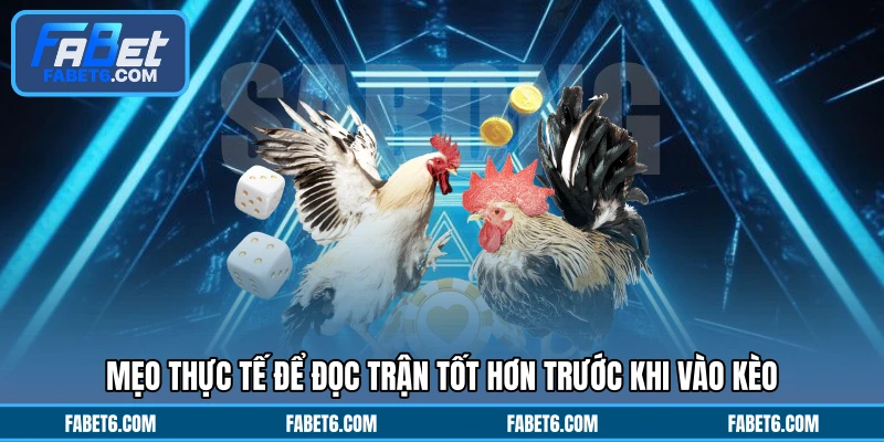 Mẹo thực tế để đọc trận tốt hơn trước khi vào kèo