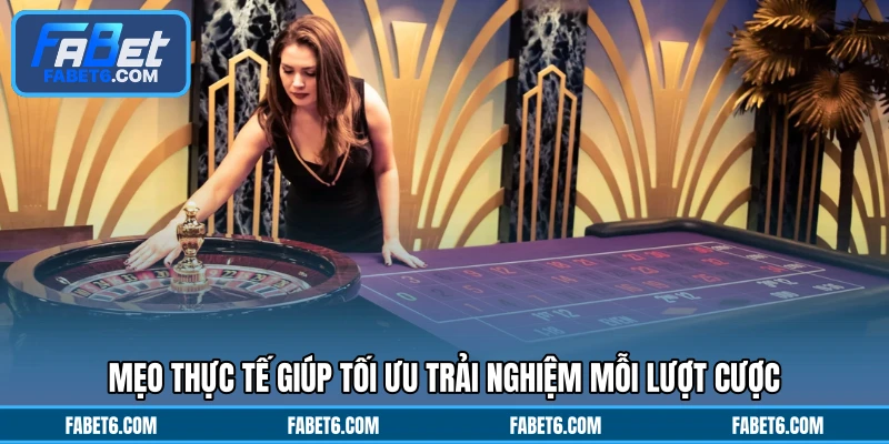 Mẹo thực tế giúp tối ưu trải nghiệm mỗi lượt cược