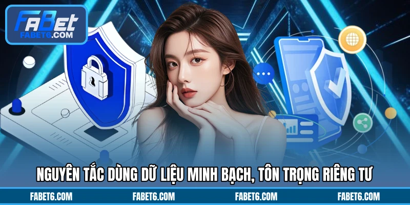 Nguyên tắc dùng dữ liệu minh bạch, tôn trọng riêng tư