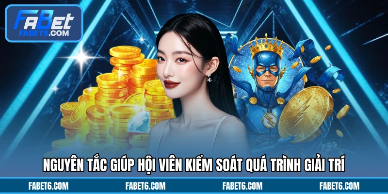 Nguyên tắc giúp hội viên kiểm soát quá trình giải trí