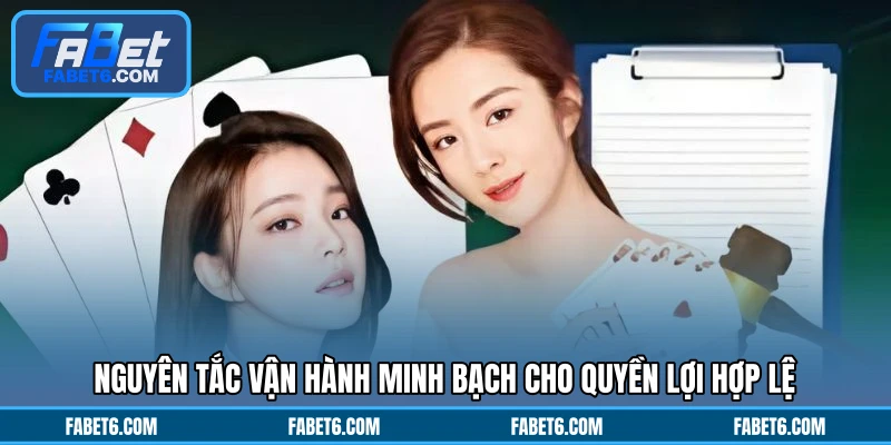 Nguyên tắc vận hành minh bạch cho quyền lợi hợp lệ