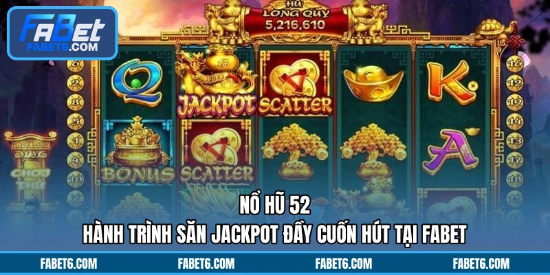 Nổ Hũ 52 - Hành Trình Săn Jackpot Đầy Cuốn Hút Tại FABET