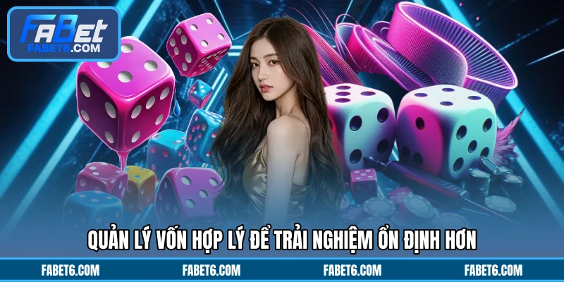 Quản lý vốn hợp lý để trải nghiệm ổn định hơn