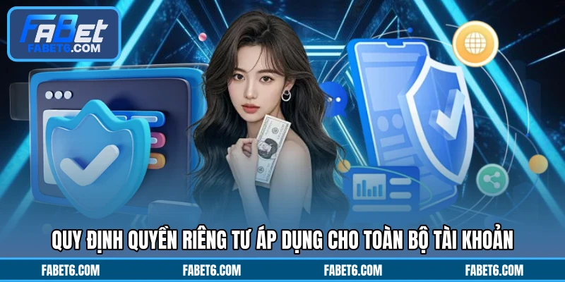 Quy định quyền riêng tư áp dụng cho toàn bộ tài khoản