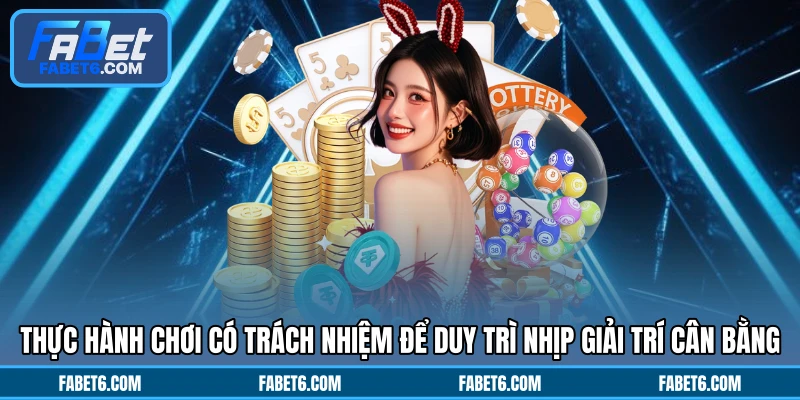 Thực hành chơi có trách nhiệm để duy trì nhịp giải trí cân bằng