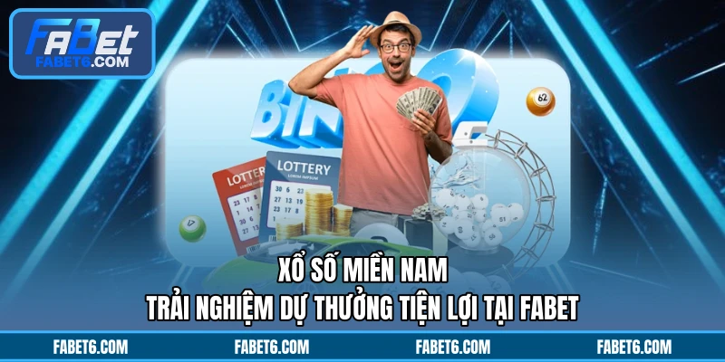 Xổ Số Miền Nam - Trải Nghiệm Dự Thưởng Tiện Lợi Tại FABET